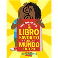 Mi libro favorito en el mundo entero  (My Very Favorite Book in the Whole Wide World) by Mitchell, Malcolm; Robertson, Michael, 9781338802115