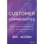 Customer Communities Engage and Retain Customers to Build the Future of Your Business by Mehta, Nick; Van Lieshout, Robin, 9781394172115