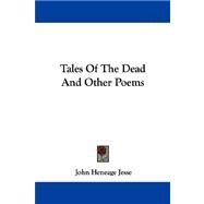 Tales Of The Dead And Other Poems by Jesse, John Heneage, 9781432542115