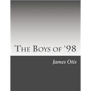 The Boys of '98 by Otis, James, 9781502522115