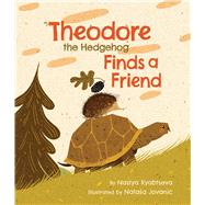 Theodore the Hedgehog Finds a Friend by Ryabtseva, Nastya; Jovanic, Nata�a, 9781546012115