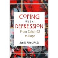 Coping with Depression: From Catch-22 to Hope by Allen, Jon G., 9781585622115