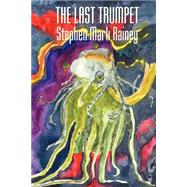The Last Trumpet by Rainey, Stephen Mark, 9781587152115