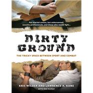 Dirty Ground The Tricky Space Between Sport and Combat by Wilder, Kris; Kane, Lawrence A., 9781594392115