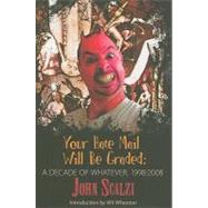 Your Hate Mail Will Be Graded: A Decade of Whatever, 1998-2008 by Scalzi, John, 9781596062115