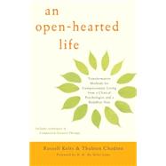 An Open-Hearted Life Transformative Methods for Compassionate Living from a Clinical Psychologist and a Buddhist Nun by Kolts, Russell; Chodron, Thubten; H.H. the Dalai Lama, 9781611802115