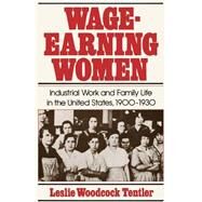 Wage-Earning Women Industrial Work and Family Life in the United States, 1900-1930 by Tentler, Leslie Woodcock, 9780195032116