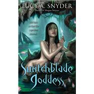 Switchblade Goddess by Snyder, Lucy A., 9780345512116