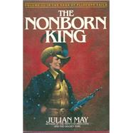 The Nonborn King: Volume III in the Saga of Pliocene Exile by May, Julian, 9780395322116