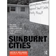 Sunburnt Cities: The Great Recession, Depopulation and Urban Planning in the American Sunbelt by Hollander; Justin B., 9780415592116
