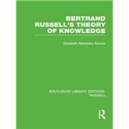 Bertrand Russell's Theory of Knowledge by Eames,Elizabeth Ramsden, 9780415662116