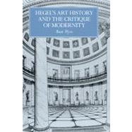 Hegel's Art History and the Critique of Modernity by Beat Wyss, 9780521592116