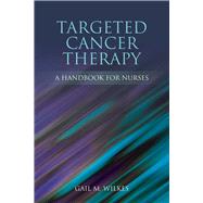Targeted Cancer Therapy: A Handbook for Nurses by Wilkes, Gail M., 9780763772116