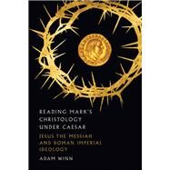 Reading Mark's Christology Under Caesar by Winn, Adam, 9780830852116