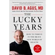 The Lucky Years How to Thrive in the Brave New World of Health by Agus, David B., 9781476712116