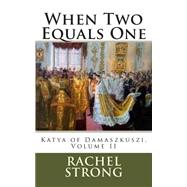 When Two Equals One by Strong, Rachel, 9781500602116