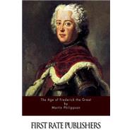 The Age of Frederick the Great by Philippson, Martin; Wright, John Henry, 9781523782116