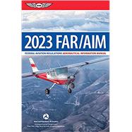 Far/Aim 2023: Federal Aviation Regulations/Aeronautical Information Manual (2023) (Asa Far/Aim) by Federal Aviation Administration (FAA)/Aviation Supplies & Academics (Asa), 9781644252116
