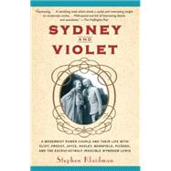 Sydney and Violet A Modernist Power Couple and Their Life with Eliot, Proust, Joyce, Huxley, Mansfield, Picasso and the Excruciatingly Irascible Wyndham Lewis by KLAIDMAN, STEPHEN, 9780307742117