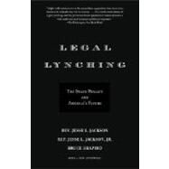 Legal Lynching The Death Penalty and America's Future by Jackson, Jesse; Shapiro, Bruce, 9780385722117