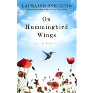 On Hummingbird Wings A Novel by Snelling, Lauraine, 9780446582117