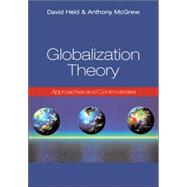 Globalization Theory Approaches and Controversies by McGrew, Anthony; Held, David, 9780745632117