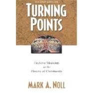 Turning Points : Decisive Moments in the History of Christianity by Noll, Mark A., 9780801062117