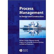 Process Management in Design and Construction by Cooper, Rachel; Aouad, Ghassan; Lee, Angela; Wu, Song; Fleming, Andrew; Kagioglou, Michail, 9781405102117