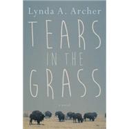 Tears in the Grass by Archer, Lynda A., 9781459732117