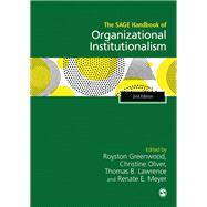 The SAGE Handbook of Organizational Institutionalism by Greenwood, Royston; Oliver, Christine; Lawrence, Thomas B.; Meyer, Renate E., 9781529712117