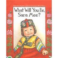 What Will You Be, Sara Mee? by Avraham, Kate Aver; O'Brien, Anne Sibley, 9781580892117