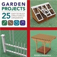 Garden Projects 25 Easy-to-Build Wood Structures & Ornaments by Marshall, Roger, 9781581572117