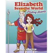 Elizabeth Sees the World Finding Beauty by Shipton, Paul L, 9781667872117