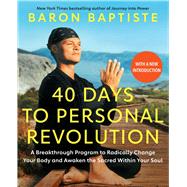 40 Days to Personal Revolution A Breakthrough Program to Radically Change Your Body and Awaken the Sacred Within Your Soul by Baptiste, Baron, 9781668002117