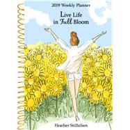 Live Life in Full Bloom 2019 Weekly Planner by Stillufsen, Heather, 9781680882117