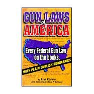 Gun Laws of America: Every Federal Gun Law on the Books : With Plain English Summaries by Korwin, Alan, 9781889632117