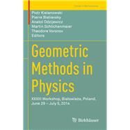 Geometric Methods in Physics by Kielanowski, Piotr; Bieliavsky, Pierre; Odzijewicz, Anatol; Schlichenmaier, Martin; Voronov, Theodore, 9783319182117