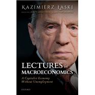 Lectures in Macroeconomics A Capitalist Economy Without Unemployment by Laski, Kazimierz; Osiatynski, Jerzy; Toporowski, Jan, 9780198842118