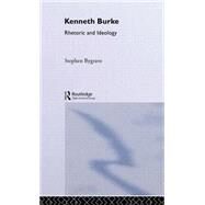 Kenneth Burke: Rhetoric and Ideology by Bygrave,Stephen, 9780415022118