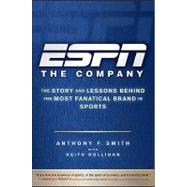 ESPN The Company The Story and Lessons Behind the Most Fanatical Brand in Sports by Smith, Anthony F.; Hollihan, Keith, 9780470542118