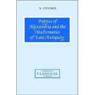 Pappus of Alexandria and the Mathematics of Late Antiquity by Serafina Cuomo, 9780521642118