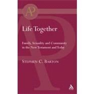 Life Together Family, Sexuality and Community in the New Testament and Today by Barton, Stephen, 9780567042118