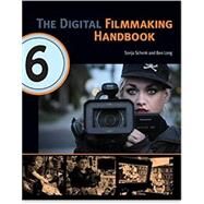 The Digital Filmmaking Handbook (Revised with New Preface, Updated Technology, New Topics Including Filming with Drones & VR) by Long, Ben; Sonja, Schenk, 9780692782118