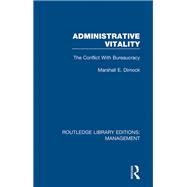 Administrative Vitality: The Conflict with Bureaucracy by Dimock,Marshall E., 9780815392118