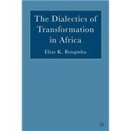 The Dialectics of Transformation in Africa by Bongmba, Elias K., 9781403972118