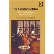 The Sociology of Islam: Collected Essays of Bryan S. Turner by Turner,Bryan S., 9781409462118