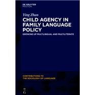 Child Agency in Family Language Policy by Ying Zhan, 9783111002118