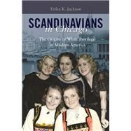 Scandinavians in Chicago by Jackson, Erika K., 9780252042119