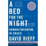 A Bed for the Night Humanitarianism in Crisis by Rieff, David, 9780743252119