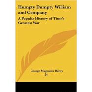 Humpty Dumpty William and Company : A Popular History of Time's Greatest War by Battey, George Magruder, Jr., 9781417992119